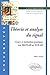 Théorie et analyse du signal - Cours et initiation pratique v... by Alain Yger