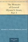 The Memoirs of General Ulysses S. Grant, Part 3