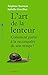 L'art De La Lenteur: Comment Partir À La Reconquête De Son Temps?