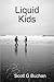 Liquid Kids