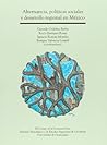 Alternancia, Politicas Sociales y Desarrollo Regional En Mexico (Spanish Edition)