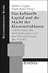 Das kulturelle Kapital und die Macht der Klassenstrukturen Das kulturelle Kapital und die Macht der Klassenstrukturen