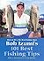 Bob Izumi's 101 Best Fishing Tips : Over a Hundred Fishing Tips from One of North America's Most Popular and Respected Fishermen
