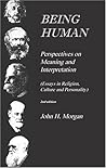 Being Human: Perspectives on Meaning and Interpretation (Essays in Religion, Culture and Personality)