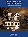 The Pioneer Homes of Houlton, Maine: Honoring the Town's Bicentennial