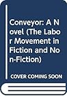 Conveyor: A Novel (The Labor Movement in Fiction and Non-Fiction)