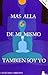 Más allá de mi mismo también soy yo
