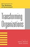 Transforming Organizations (IBM Center for the Business of Government) Transforming Organizations (IBM Center for the Business of Government)