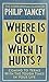 Where is God When It Hurts by Philip Yancey