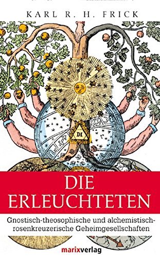 Die Erleuchteten. Gnostisch-theosophische und alchemistisch-rosenkreuzerische Geheimgesellschaften. (Hardcover)