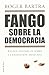 Fango Sobre La Democracía: Textos Polémicos Sobre La Transición Mexicana