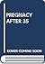 Pregnancy After 35