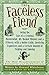The Faceless Fiend: Being the Tale of a Criminal Mastermind, His Masked Minions and a Princess With a Butter Knife, Involving Explosives and a Certain ... Misadventures of Emmaline and Rubberbones)