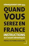 Quand vous serez en France: Débarquement juin 1944 - Instructions données aux soldats britanniques