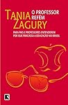 O Professor Refém: Para Pais E Professores Entenderem Por Que Fracassa A Educação No Brasil