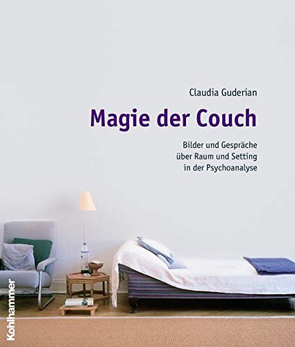 Magie Der Couch: Bilder Und Gesprache Uber Raum Und Setting in Der Psychoanalyse (German Edition)