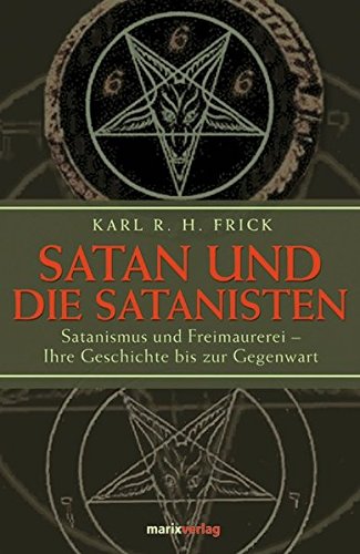 Satan Und Die Satanisten Satanismus Und Freimaurerei   Ihre Geschichte Bis Zur Gegenwart ; 3 Bände In Einem (Paperback)