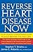 Reverse Heart Disease Now: Stop Deadly Cardiovascular Plaque Before It's Too Late