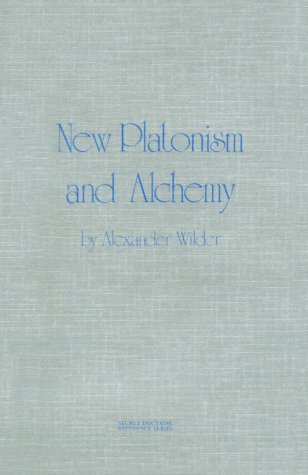New Platonism and Alchemy: A Sketch of the Doctrines and Principal Teachers of the Eclectic or Alexandrian School, Also an Outline of the Interior Doctrines of the Alchemists of the Middle Ages (Paperback)