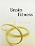 Brain Fitness: An Instructor's Manual of 150 Exercises for People With Low to High Cognitive Function