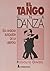 El tango, una danza : esa ansiosa búsqueda de la libertad