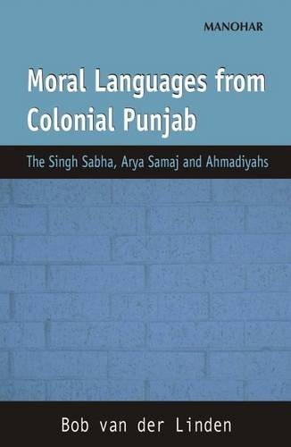 Moral Languages from Colonial Punjab: The Singh Sabha, Arya Samaj and Ahmadiyahs (Hardcover)