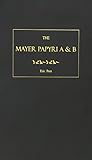 The Mayer Papyri A and B: Nos. M. 11162 and M. 11186 of the Free Public Museums, Liverpool: Published by Authority of the Librarians, Museums and Arts Committe of the Corporati