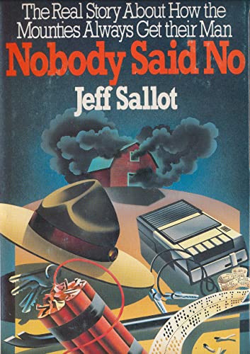 Nobody Said No: The Real Story About How the Mounties Always Get their Man (Paperback)