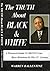 The Truth About Black And White