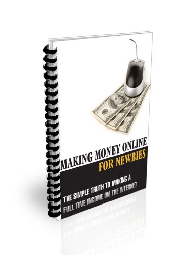 Making Money Online for Newbies: Guarantees You Will Always Get Paid Online (Kindle Edition)