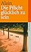 Die Pflicht, glücklich zu sein. by Alain