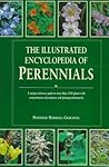 The Illustrated Encyclopedia of Perennials: A Unique Reference Guide to More Than 1500 Plants with Comprehensive Descriptions and Planting Information