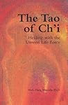 The Tao of Ch'I: Healing With the Unseen Life Force
