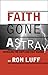 Faith Gone Astray by Ron Luff Faith Gone Astray by Ron Luff