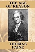 The Age of Reason: Being an Investigation of True and Fabulous Theology