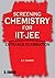 Screening Chemistry for IIT...