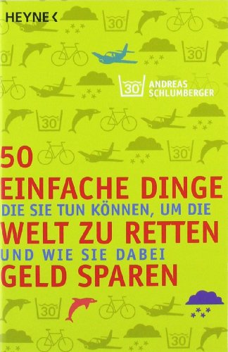 50 Einfache Dinge, Die Sie Tun Können, Um Die Welt Zu Retten Und Wie Sie Dabei Geld Sparen (Paperback)