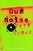 Our Noise
