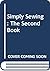 Simply Sewing: The Second Book
