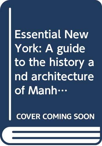 Essential New York: A guide to the history and architecture of Manhattan's important buildings, parks, and bridges (Hardcover)