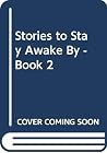 Stories to Stay Awake By, Book Two Stories to Stay Awake By, Book Two