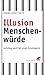 Illusion Menschenwürde