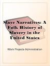 Slave Narratives: A Folk History of Slavery in the United StatesFrom Interviews with Former SlavesIndiana Narratives Slave Narratives: A Folk History of Slavery in the United StatesFrom Interviews with Former SlavesIndiana Narratives