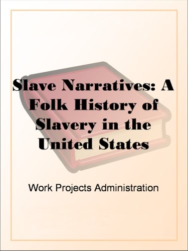 Slave Narratives: A Folk History of Slavery in the United StatesFrom Interviews with Former SlavesIndiana Narratives (Kindle Edition)