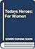 Todays Heroes: For Women