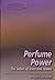 Perfume Power: The Values of Scent and Aroma