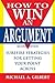 How to Win an Argument: Surefire Strategies for Getting Your Point Across