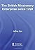 The British Missionary Enterprise since 1700 by Jeffrey R.  Cox