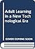 Adult Learning in a New Tec...
