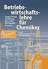 Betriebswirtschaftslehre für Chemiker: Eine praxisorientierte Einführung (German Edition) Betriebswirtschaftslehre für Chemiker: Eine praxisorientierte Einführung (German Edition)